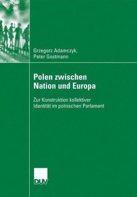 Polen Zwischen Nation Und Europa: Zur Konstruktion Kollektiv...