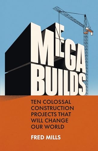Mega Builds: Ten Colossal Construction Projects That Will Change Our World by F - Image 6