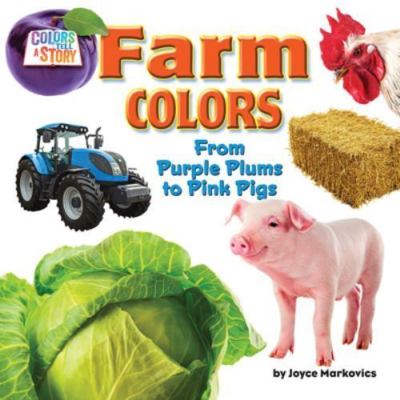 Farm Colors: From Purple Plums to Pink Pigs (Little Bits: Colors Tell a Stor...