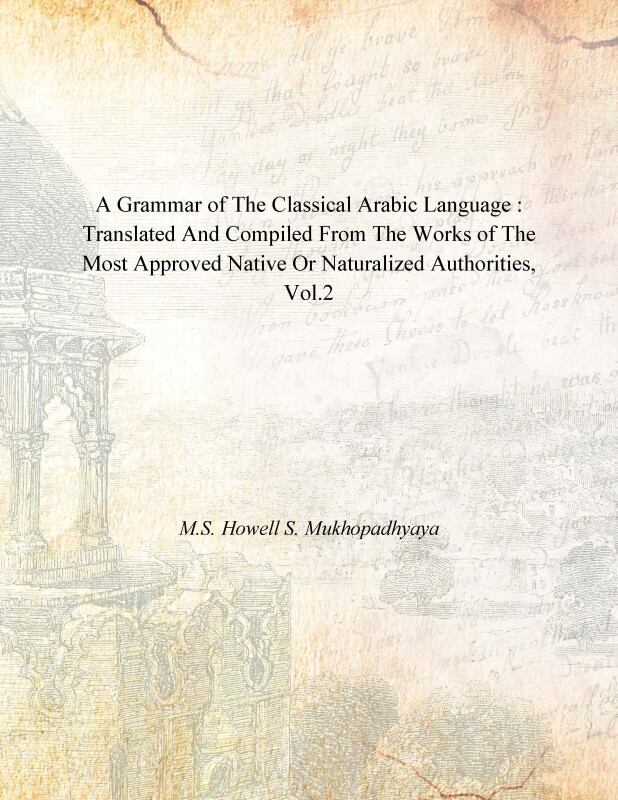A Grammar Of The Classical Arabic Language : Translated And Compile V . 2Nd Hb