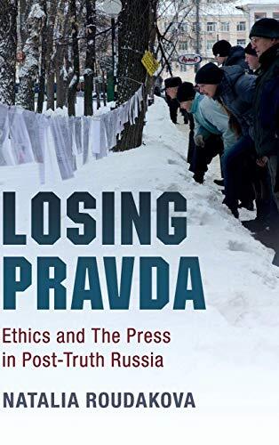 Losing Pravda: Ethics and The Press in Post-Truth Russia (2017)