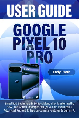 #ad GOOGLE PIXEL 10 PRO USER GUIDE: Simplified Beginners amp; Seniors Manual for Master $27.17