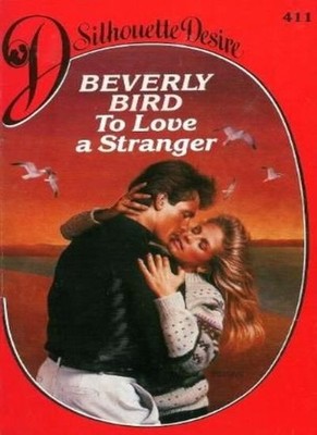 To Love a Stranger (Silhouette Desire),Beverly Bird