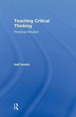 Teaching Critical Thinking: Practical Wisdom by Bell Hooks: Used