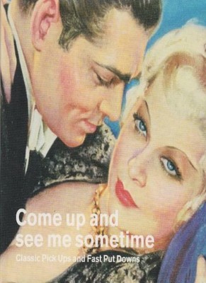 Come Up and See Me Sometime: Classic Pick Ups and Fast Put Downs,