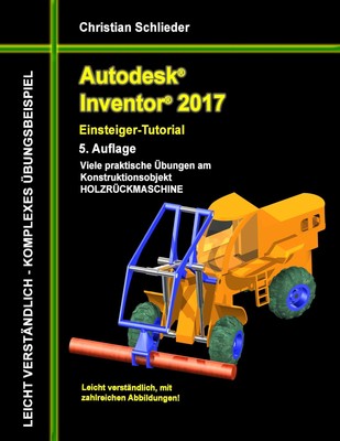 Autodesk Inventor 2017 - Einsteiger-Tutorial Holzrückmaschine | Schlieder | Buch