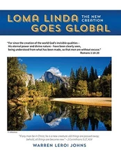 LOMA LINDA GOES GLOBAL: THE NEW CREATION By Warren Johns Johns **BRAND NEW**