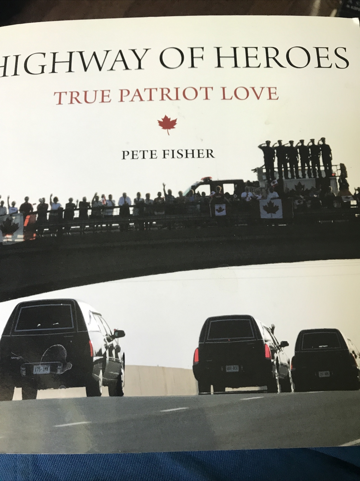 Highway of Heroes : True Patriot Love by Pete Fisher Canada SIGNED