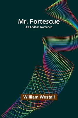 Mr. Fortescue An Andean Romance William Westall Taschenbuch Englisch 2024