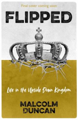 Flipped: Life in the upside down Kingdom (Essential Christian), Duncan, Malcolm,