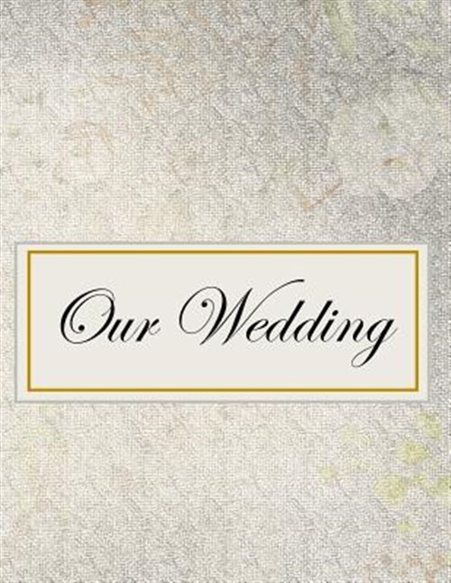 Our Wedding: Everything you need to help you plan the perfect wedding, paperb...