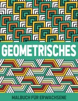 Geometrisches Malbuch FüR Erwachsene: Entspannende