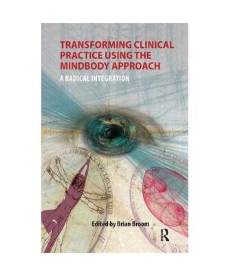 Transforming Clinical Practice Using the MindBody Approach: A Radical Integratio