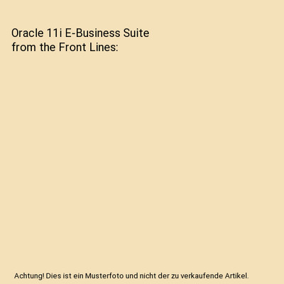 Oracle 11i E-Business Suite from the Front Lines, April J. Wells