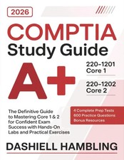 Comptia A 220-1201 and 220-1202 Study Guide: the All-In-One Manual to Pass Core