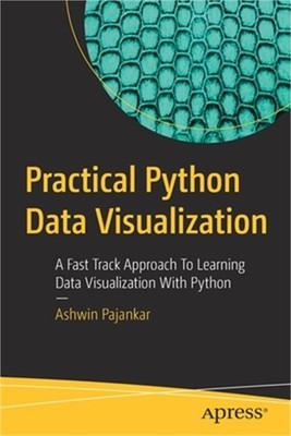 Practical Python Data Visualization: A Fast Track Approach to Learning Data Visu