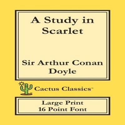 A Study in Scarlet (Cactus Classics Large Print): 16 Point Font; 
