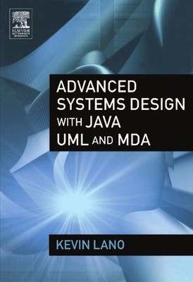 ADVANCED SYSTEMS DESIGN WITH JAVA, UML AND MDA By Kevin Lano Excellent Condition
