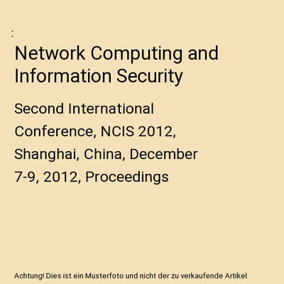 Network Computing and Information Security: Second International Conference, NCI