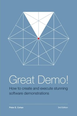 Great Demo! How To Create And Execute Stunning Software Demonstrations: Third Ed