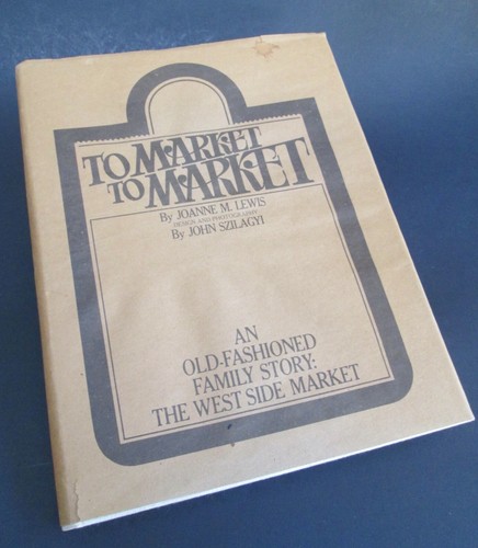 Cleveland West Side Market TO MARKET TO MARKET by Joanne M. Lewis 1981 Hardcover - Picture 2 of 12