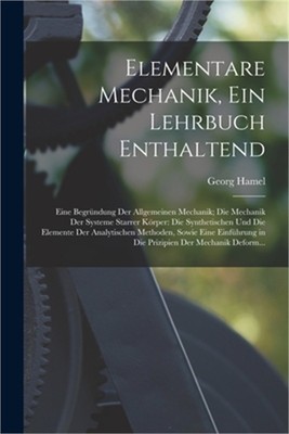 Elementare Mechanik, Ein Lehrbuch Enthaltend: Eine Begr�ndung Der Allgemeinen Me