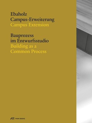 Ebaholz Campus Extension: Building as a Common Process by Carmen Rist-Stadelmann