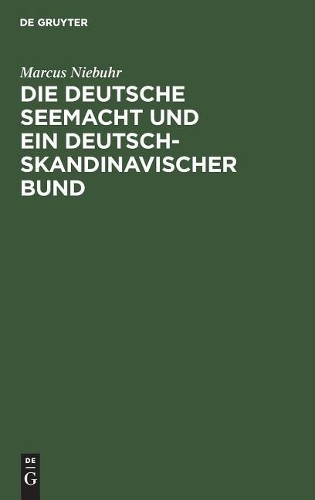 Marcus Niebuhr Die deutsche Seemacht und ein deutsch-skandinavischer  (Hardback)