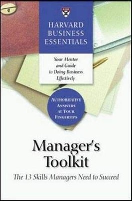 Manager's Toolkit: The 13 Skills Managers Need to Succeed (Harva