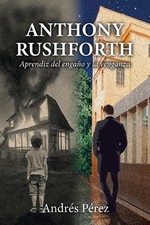 Anthony Rushforth: Aprendiz del enga?o y la venganza by Andr?s P?rez (Spanish) P