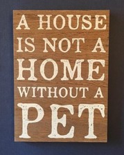'A House is Not A Home Without a Pet' Sign Picture Hanging Wood Wooden New
