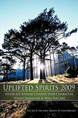 Uplifted Spirits 2009: Never Let Anyone Change Your Character  Your Character...