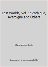 Lost Worlds, Vol. 1: Zothique, Averoigne and Others by Clark Ashton Smith