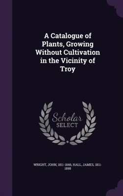 Wright - A Catalogue of Plants Growing Without Cultivation in the Vic - X555z