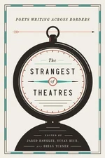 The Strangest of Theatres: Poets Writing Across Borders by Jared Hawkley (Englis