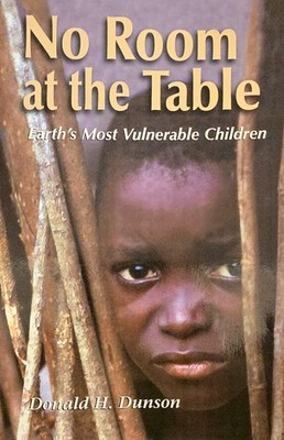 No Room at the Table : Earth's Vulnerable Children by Donald H. Dunson (2003, Tr