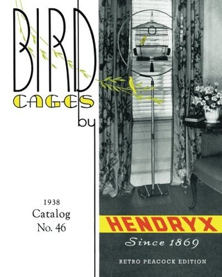 BIRD CAGES BY HENDRYX (RETRO PEACOCK EDITION, 1938): 1938 By R Peacock BRAND NEW