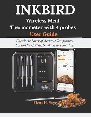 INKBIRD Wireless Meat Thermometer with 4 probes User Guide: Unlock the Power of 
