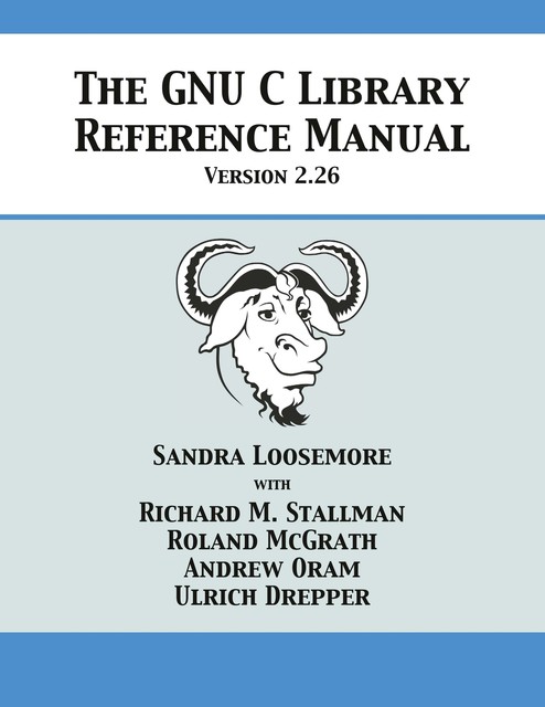 The GNU C Library Reference Manual Version 2.26 von Sandra Loosemore ...