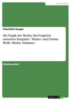 Charlotte Seeger | Die Tragik Der Medea: Ein Vergleich Zwischen Euripides'...