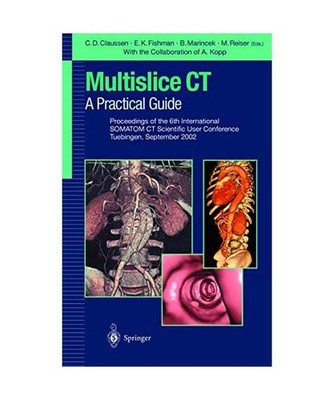 Multislice CT: A Practical Guide: Proceedings of the 5th International SOMATOM C