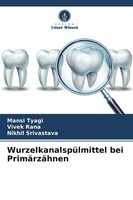 WurzelkanalspüLmittel Bei PrimäRzäHnen Mansi Tyagi (U. A.) Taschenbuch 76 S.