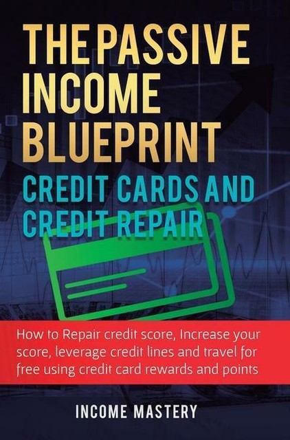 The Passive Income Blueprint Credit Cards And Credit Repair von Income ...