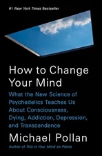 How to Change Your Mind: What the New Science of Psychedelics Teache - VERY GOOD