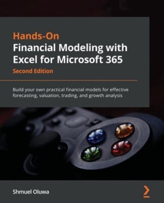 Hands-On Financial Modeling with Excel for Microsoft 365: Build your own: New
