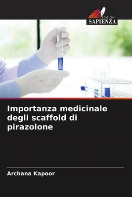 Archana Kapoor | Importanza medicinale degli scaffold di pirazolone | Buch
