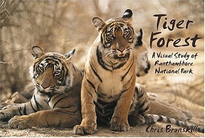 Tiger Forest: A Visual Study Of Ranthambhore Park by Brunskill