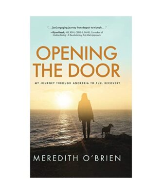 Opening the Door: My Journey Through Anorexia to Full Recovery, Meredith E. O'Br