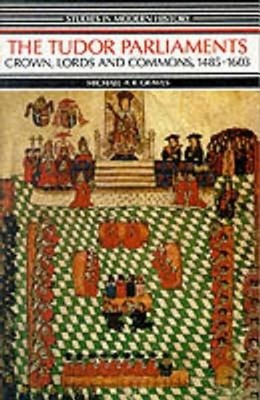 Tudor Parliaments,the Crown,Lords and Commons,1485-1603 Michael A