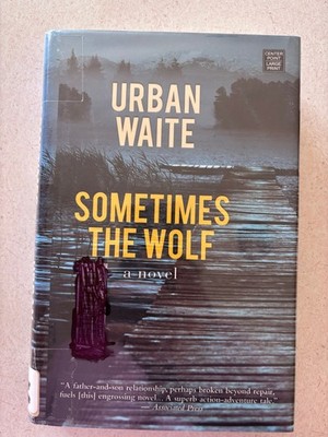 Sometimes the Wolf Urban Waite 2015 Large Print Hardcover Thriller Center Point